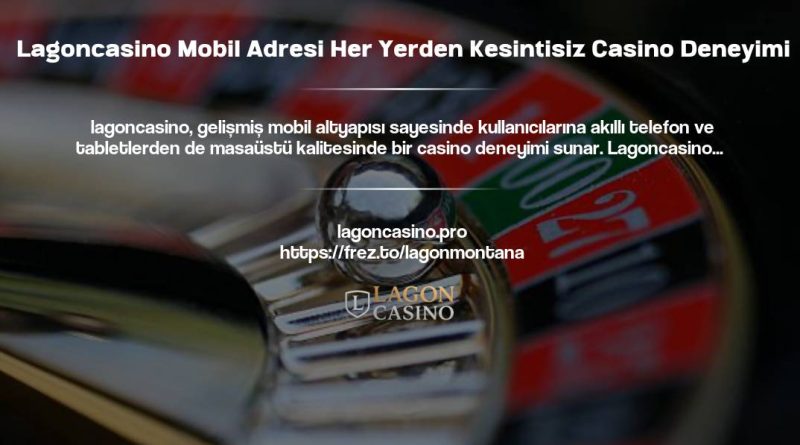 Lagoncasino Mobil Adresi Her Yerden Kesintisiz Casino Deneyimi
